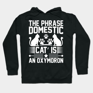 The Phrase Domestic Cat Is An Oxymoron T Shirt For Women Men Hoodie